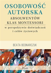 Osobowość autorska absolwentów klas Montessori w perspektywie doświadczeń i celów życiowych bookstore