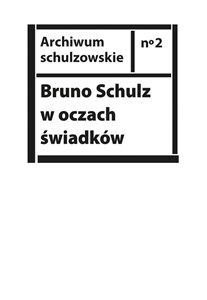 Bruno Schulz w oczach świadków Listy, wspomnienia i relacje z archiwum Jerzego Ficowskiego  