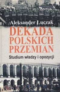 Dekada polskich przemian Studium władzy i opozycji Bookshop