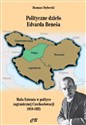 Polityczne dzieło Edvarda Benesa Mała Enteneta w polityce zagranicznej Czechosłowacji 1918-1925  