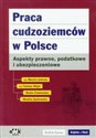 Praca cudzoziemców w Polsce Aspekty prawne podatkowe i ubezpieczeniowe bookstore