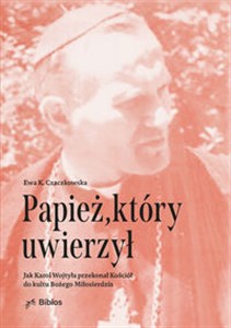 Papież, który uwierzył Jak Karol Wojtyła przekonał Kościół do kultu Bożego Miłosierdzia buy polish books in Usa