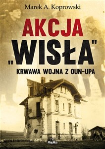 Akcja „Wisła” Krwawa wojna z OUN-UPA polish usa