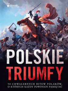 Polskie triumfy 50 chwalebnych bitew z naszej historii Polish bookstore