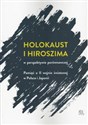 Holokaust i Hiroszima w perspektywie porównawczej Pamięć o II wojnie światowej w Polsce i Japonii -  