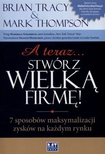 A teraz stwórz wielką firmę 7 sposobów maksymalizacji zysków na każdym rynku  