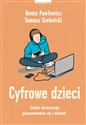 Cyfrowe dzieci Sztuka skutecznego porozumiewania się z dziećmi - Beata Pawłowicz, Tomasz Srebnicki  