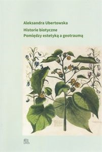 Historie biotyczne Pomiędzy estetyką a geotraumą in polish