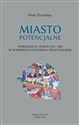 Miasto potencjalne Warszawa w latach 1945–1980 w wybranych utworach prozy polskiej 