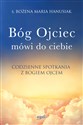 Bóg ojciec mówi do ciebie Codzienne spotkania z Bogiem Ojcem - Bożena Maria Hanusiak