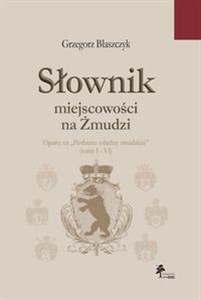 Słownik miejscowości na Żmudzi oparty na Herbarzu szlachty żmudzkiej Tom 1-6 Bookshop