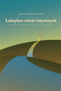 Leksykon miast intymnych Swobodny podręcznik do geopoetyki i kosmopolityki to buy in USA