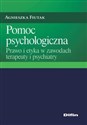 Pomoc psychologiczna Prawo i etyka w zawodach terapeuty i psychiatry Bookshop