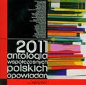 2011 antologia współczesnych polskich opowiadań - Waldemar Bawołek, Jarosław Błahy, Jerzy Franczak