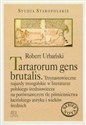 Tantarorum gens brutalis Trzynastowieczne najazdy mongolskie w literaturze polskiego średniowiecza na porównawczym tle piśmiennictwa łacińskiego antyku i wieków średnich polish usa