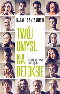 Twój umysł na detoksie Jak nie zatruwać sobie życia books in polish