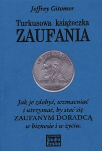 Turkusowa książeczka zaufania Jak je zdobyć, wzmacniać i utrzymać, by stać się zaufanym doradcą w biznesie i w życiu. books in polish