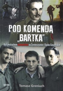 Pod komendą Bartka Byli postrachem komunistów na Żywiecczyźnie i Śląsku Cieszyńskim pl online bookstore