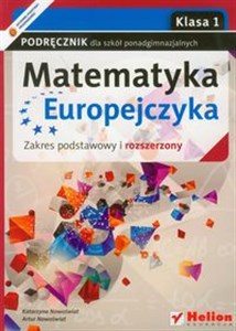 Matematyka Europejczyka 1 podręcznik zakres podstawowy i rozszerzony Szkoła ponadgimnazjalna 