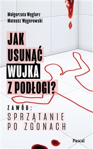 Jak usunąć wujka z podłogi? Zawód: sprzątanie po zgonach  