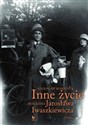 Inne życie Biografia Jarosława Iwaszkiewicza Tom 1 Polish bookstore