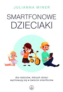 Smartfonowe dzieciaki Dla rodziców, których dzieci wychowują się w świecie smartfonów bookstore