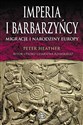 Imperia i barbarzyńcy Migracje i narodziny Europy - Peter Heather