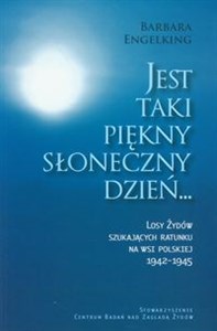 Jest taki piękny słoneczny dzień Losy Żydów szukających ratunku na wsi polskiej 1942-1945 to buy in USA