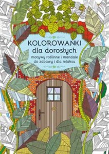 Kolorowanki dla dorosłych Motywy roślinne i mandale do zabawy i dla relaksu  