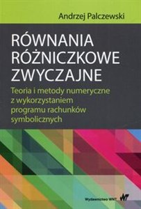 Równania różniczkowe zwyczajne Teoria i metody numeryczne z wykorzystaniem programu rachunków symbolicznych  