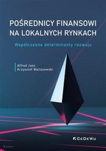 Pośrednicy finansowi na lokalnych rynkach Współczesne determinanty rozwoju books in polish