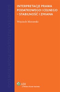 Interpretacje prawa podatkowego i celnego - stabilność i zmiana buy polish books in Usa