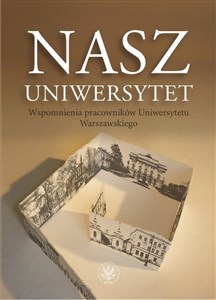 Nasz Uniwersytet Wspomnienia pracowników Uniwersytetu Warszawskiego chicago polish bookstore