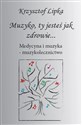 Muzyko, ty jesteś jak zdrowie Medycyna i muzyka – muzykolecznictwo polish usa