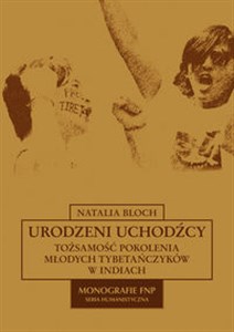 Urodzeni uchodźcy Tożsamość pokolenia młodych tybetańczyków w Indiach Bookshop