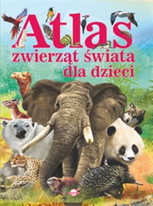 Atlas zwierząt świata dla dzieci pl online bookstore