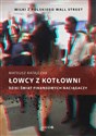 Łowcy z kotłowni Dziki świat finansowych naciągaczy - Mateusz Ratajczak