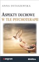 Aspekty duchowe w tle psychoterapii - Anna Ostaszewska Canada Bookstore