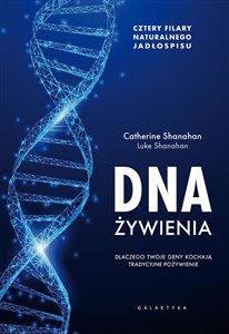 DNA żywienia Dlaczego twoje geny kochają tradycyjne pożywienie. Cztery fundamenty naturalnego jadłospisu. Polish bookstore