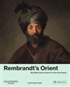 Rembrandt's Orient West Meets East in Dutch Art of the 17th Century  