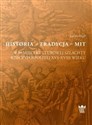 Historia tradycja mit w pamięci kulturowej szlachty Rzeczypospolitej XVI-XVIII wieku 