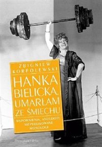 Hanka Bielicka Umarłam ze śmiechu Wspomnienia, anegdoty, niepublikowane monologi  