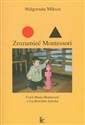 Zrozumieć Montessori Czyli Maria Montessori o wychowaniu dziecka buy polish books in Usa