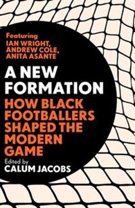 A New Formation How Black Footballers Shaped the Modern Game Polish Books Canada