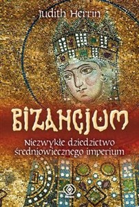 Bizancjum Niezwykłe dziedzictwo średniowiecznego imperium polish usa