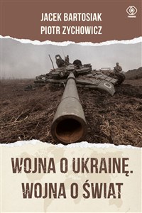 Wojna o Ukrainę. Wojna o świat   