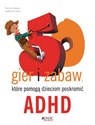 50 gier i zabaw które pomogą dzieciom poskromić ADHD - Patricia Quinn, Judith M. Stern Canada Bookstore