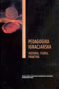 Pedagogika ignacjańska Historia, teoria, praktyka buy polish books in Usa