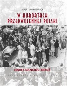 W kurortach Drugiej Rzeczypospolitej Narty-Dancing-Brydż  