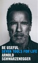 Be Useful Seven tools for life - Arnold Schwarzenegger  